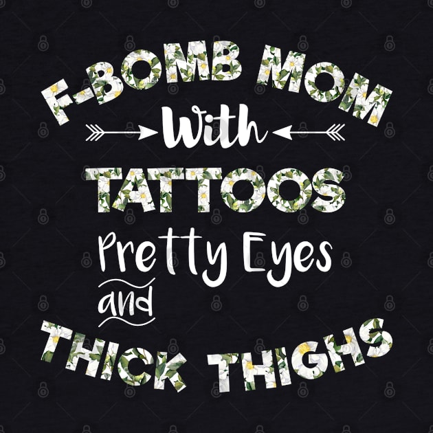 F-BOMB Mom with Tattoos Pretty Eyes and Thick Thighs , F Bomb Mom , F Bomb Kind Of Mom, Cussing Mom , Funny Mom . by MultiiDesign